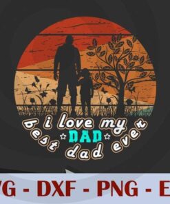 I Love My Dad, best Dad Ever, Love Dad, Daddy, Father's Day, Customizable Layered Svg, Svg Eps Png Dxf