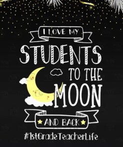 I love my students to the moon and back,1st grade teacher life, Teacher Gift, 1st Grade Teacher, Happy Teacher Day Svg Eps Png Dxf