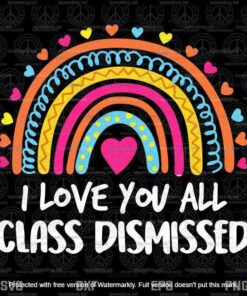 I Love You All Class Dismissed Teacher Last Day Of School Svg, Customizable Layered Svg, Svg Eps Png Dxf