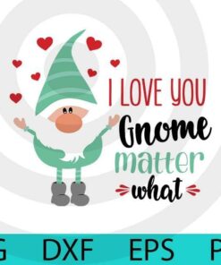 I love you gnome matter what, Valentines Gnomes Bundle, Cute sweet Gnomes Valentine's Day Customizable Layered Svg, Svg Eps Png Dxf