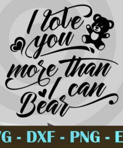 I Love You More than i can funny bear valentine Design Bundles Customizable Layered Svg, Svg Eps Png Dxf