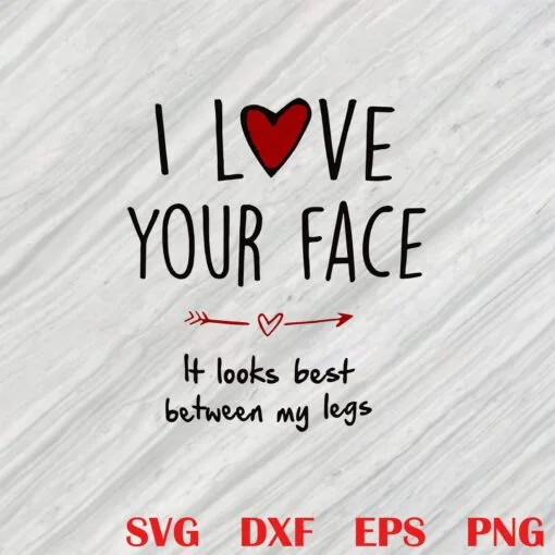 I Love Your Face It Looks Best Between My Legs, Gift, Wedding, Anniversary Gift, Couple Shirt Layered Svg Eps Png Dxf