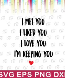 I Met you, I Loke You, I Love You, I'm keeping You, Anniversary Gift, Valentine Gift, Valentine's Day, Layered SVG, DXF, PNG, EPS