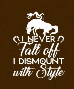 I Never Fall Off, I Dismount With Style, Woman Rides Horses, Ride A Horse, Strongest Woman, Girl Falling Horse, Gift For Girl, Horse Lovers Layered Svg, Svg Eps Png Dxf
