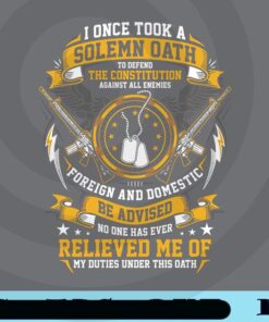 I Once Took A Solemn Oath , Relieved Me Of, Veterans Gifts, Army, Gun Customizable Png