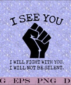 I See You, I Will Fight With You, I Will Not Be Silent, Black Lives Matter, Black people, BLM Symbol, SVG PNG DXF, EPS, PDF