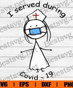 I Served During Covid-19, Nurse Life, Corona Virus ,Covid-19 2020, Gift for Nurse, Nurse Gift, Healthcare Worker, Svg Eps Png Dxf