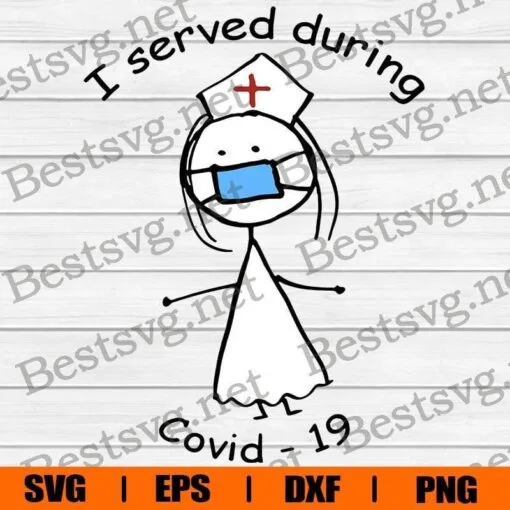 I Served During Covid-19, Nurse Life, Corona Virus ,Covid-19 2020, Gift for Nurse, Nurse Gift, Healthcare Worker, Svg Eps Png Dxf