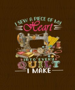 I Sew A Piece Of My Heart, Sewing, Sewing Lover Customizable Png