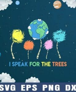 I Speak For The Trees, Trending Quotes, Tree Lovers, Earth Lover, Colorful, Cartoon, Lovely, Meaningful Quotes, Layered SVG, DXF, PNG, EPS
