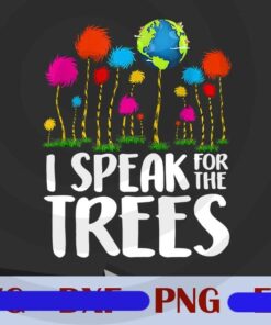 I Speak For Trees Earth Day Save Earth Inspiration Hippie, Act For The Earth, Earth Day, Earth Our, Environmental Issue, Plant More Trees, Customizable Png