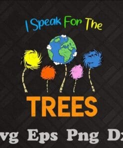I Speak For Trees, Earth Day Save Earth Inspiration Hippie, Love Planting, Plant Trees, Earth Day, Save The Earth, Earth Day Gift SVG PNG DXF, EPS, PDF