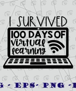 I Survived 100 Days of Virtual Learning, Teacher, 100th Day of School, Schooling, Gift For Student, Teacher Gift Layered Svg Eps Png Dxf