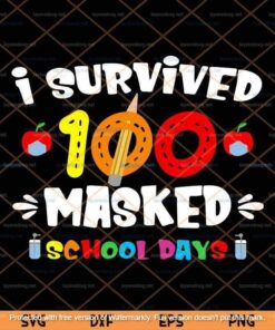 I Survived 100 Masked School Days ,Teacher Svg,Student Svg Customizable Layered Svg, Svg Eps Png Dxf