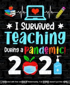 I Survived Teaching During A Pandemic 2021, Funny Teacher Customizable Layered Svg, Svg Eps Png Dxf