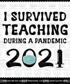 I Survived Teaching During A Pandemic 2021, Teacher School Customizable Layered Svg, Svg Eps Png Dxf