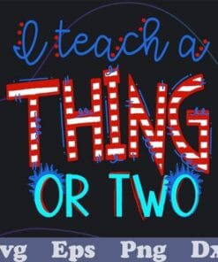 I Teach A Thing Or Two, Dr Seuss Day, Gift for Teacher, Teacher Gift, Dr Seuss, Teacher Gift, Teach A Thing Layered Svg, Svg Eps Png Dxf