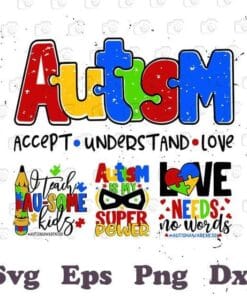 I Teach Au-some Kids, Autism Awareness, Accept Understand Love, Autism Is My Power, Love Needs No Words, Layered SVG, DXF, PNG, EPS