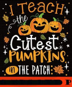 I Teach the Cutest Pumpkins in the Patch is the perfect fall teacher shirt to wear for Halloween or Thanksgiving, Halloween 2021, Halloween Theme, Horror Halloween, Funny Scary Cute Halloween gift, Customizable PNG