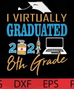 I Virtually Graduated 8th Grade Quarantined Graduation 2021 T-Shirt Customizable Layered Svg, Svg Eps Png Dxf