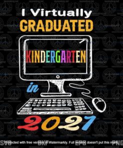 I Virtually Graduated Kindergarten Class 2021 Graduation, Class Of 2021 Svg, Seniors Quarantine Svg Customizable Layered Svg, Svg Eps Png Dxf