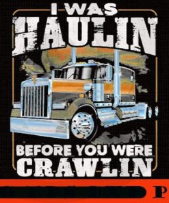 I Was Haulin Before You Were Crawlin Truck Classic, Happy Christmas Christmas Truck X-mas, Christmas Day, Cute Christmas Gift, Customizable PNG