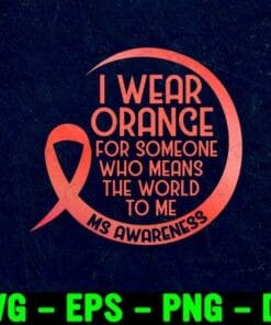 I Wear Orange For Someone MS Multiple Sclerosis Awareness, MS movement, National Multiple Sclerosis Society Layered Svg Eps Png Dxf