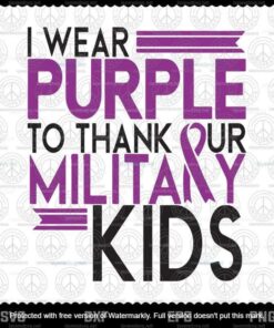 I Wear Purple To Thank Our Military Kids Svg, US Army Veteran Svg, Military Child And Proud Of It, Military Brat Svg,Customizable Layered Svg, Png, Dxf, Eps