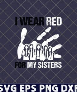 I Wear Red For My Sisters, Murdered And Missing Indegenous Women, Justice For Women Layered Svg,Svg Eps Png Dxf