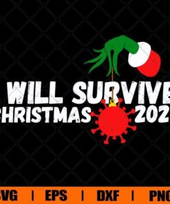 I Will Survive Christmas 2020 , Christmas Grinch, Virus Grinch, Corona 2019, Grinch Lover, Svg Eps Png Dxf