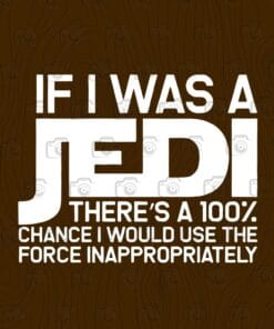 If I Was A Jedi I'd Use the Force Inappropriately, StarWars Lovers, Sarcasm Saying, Sarcastic Gift, Star Wars, Funny Quotes, Layered SVG, DXF, PNG, EPS