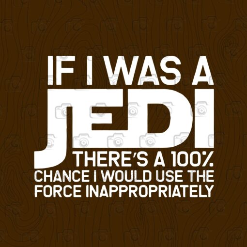 If I Was A Jedi I'd Use the Force Inappropriately, StarWars Lovers, Sarcasm Saying, Sarcastic Gift, Star Wars, Funny Quotes, Layered SVG, DXF, PNG, EPS