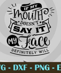 If my mouth doesn't say it, Funny Mom, Funny Mother, Customizable Layered Svg, Svg Eps Png Dxf