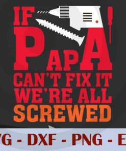 If papa can't fix it we're all screwed, Love Dad, Daddy, Father's Day, Customizable Layered Svg, Svg Eps Png Dxf