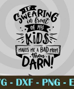 If swearing in front of my kids, Funny Mom, Funny Mother, Customizable Layered Svg, Svg Eps Png Dxf