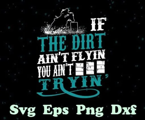 If The Dirt Ain't Flyin You Ain't Tryin', Horse Riding, Horse Racer, Horse Racing Lovers Southern Saying, SVG PNG DXF, EPS, PDF