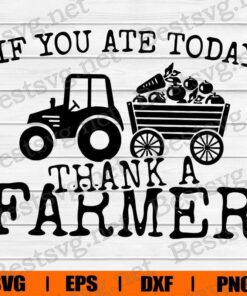 If You Ate Today Thank A Farmer, Farmer Gift , Vegetable Lover , Farmer Truck, Svg Eps Png Dxf