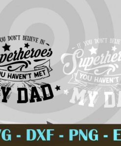 If you don't believe in superheroes , Love Dad, Daddy, Father's Day, Customizable Layered Svg, Svg Eps Png Dxf