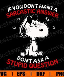 If You Don't Want A Sarcastic Anwer, Don't Ask A Stupid Question, Snoopy Svg, Snoopy Cartoon, Disney Cartoon, Layered SVG, DXF, PNG, EPS