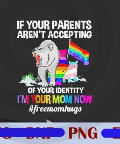 If Your Parents Aren't Accepting Of Your Identity, I'm Yuor Mom Now, Frre Mom Hugs, LGBT Bears, Sexual Equality, Customizable PNG