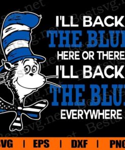 I'll Back The Blue Here Or There, I'll Back The Blue Everywhere, Thin Blue Line , Blue Lives Matter , Police , Svg Eps Png Dxf
