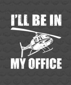 I'll Be In My Office, Great Helicopter, Pilot Saying, Retro Gift Men, the Office, Gift For Men Layered Svg, Svg Eps Png Dxf