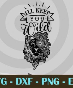 I'll keep you wild, Mom and Me, Love Mommy, Mother's Day, Customizable Layered Svg, Svg Eps Png Dxf