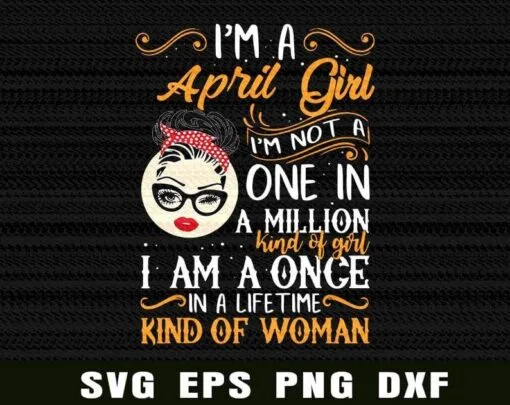 I'm A April Girl I'm Not A One In A Million Kind Of Girl, Messy Bun, February girl, Red Headband, Gift for Birthday, Gift For Girl, Girl With Headband, Sunglasses Layered Svg Eps Png Dxf
