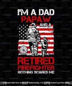 Im A Dad A Papaw Retired Firefighter Nothing Scare Me Svg, Father's Day Svg, Daddy Svg, Layered Svg, Svg Eps Png Dxf