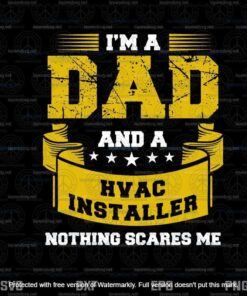 Im A Dad And A HVAC Installer Nothing Scares Me Svg, Father's Day Svg, Daddy Svg,Layered Svg, Svg Eps Png Dxf