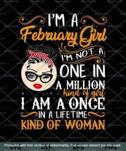 I'm A February Girl I'm Not A One In A Million Kind Of Girl Svg, Girl February Birthday Svg, February Girl,Customizable Layered Svg, Png, Dxf, Eps