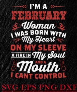 I'm A February Woman I Was Born With My Heart, February, Queen Birthday, Its My Birthday , February Girls, February Queen layered Svg, Svg Eps Png Dxf
