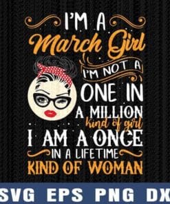 I'm A March Girl I'm Not A One In A Million Kind Of Girl, Messy Bun, February girl, Red Headband,Gift for Birthday, Gift For Girl, Girl With Headband, Sunglasses Layered Svg Eps Png Dxf