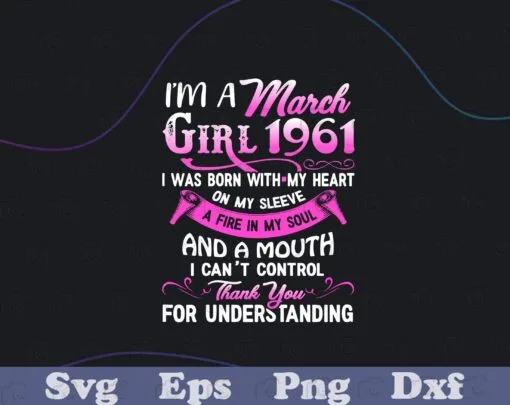 I'm A March Girls, 1961 60th Birthday Gifts 60 Years Old, Custom Date of Birth, Personalized, March Girl , Gift For Womens Layered Svg, Svg Eps Png Dxf